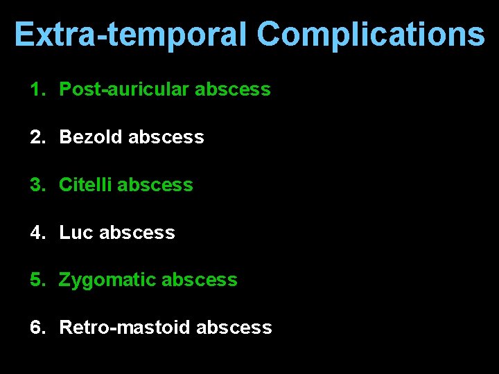 Extra-temporal Complications 1. Post-auricular abscess 2. Bezold abscess 3. Citelli abscess 4. Luc abscess