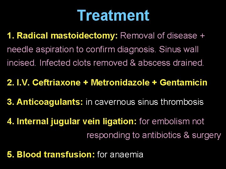 Treatment 1. Radical mastoidectomy: Removal of disease + needle aspiration to confirm diagnosis. Sinus