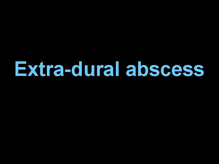 Extra-dural abscess 
