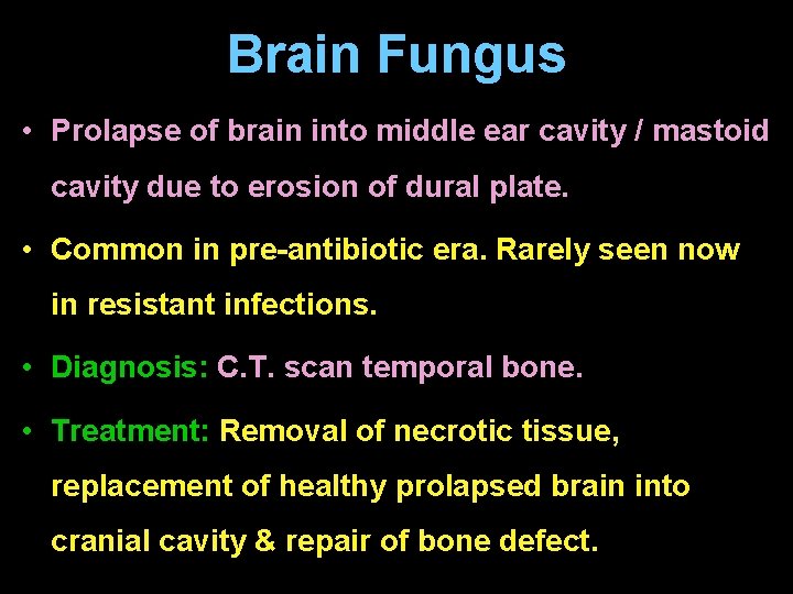 Brain Fungus • Prolapse of brain into middle ear cavity / mastoid cavity due