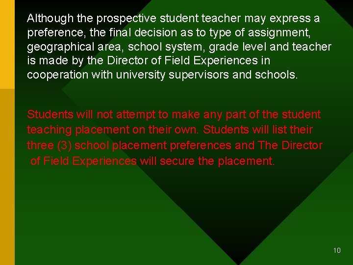 Although the prospective student teacher may express a preference, the final decision as to