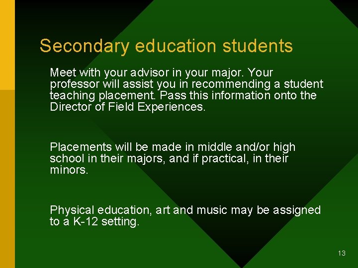 Secondary education students Meet with your advisor in your major. Your professor will assist