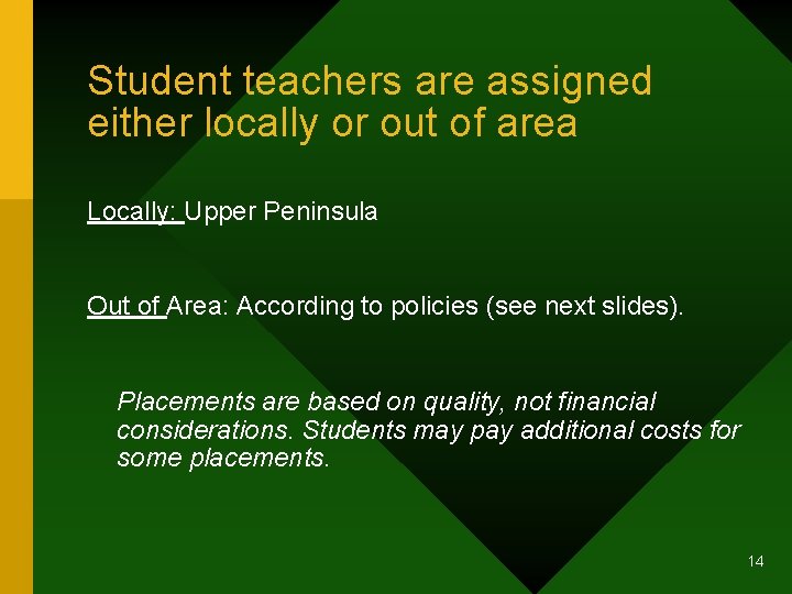 Student teachers are assigned either locally or out of area Locally: Upper Peninsula Out
