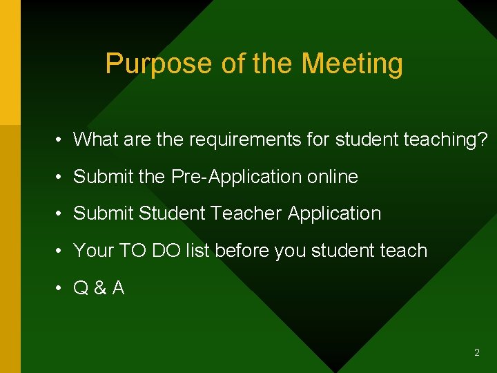 Purpose of the Meeting • What are the requirements for student teaching? • Submit