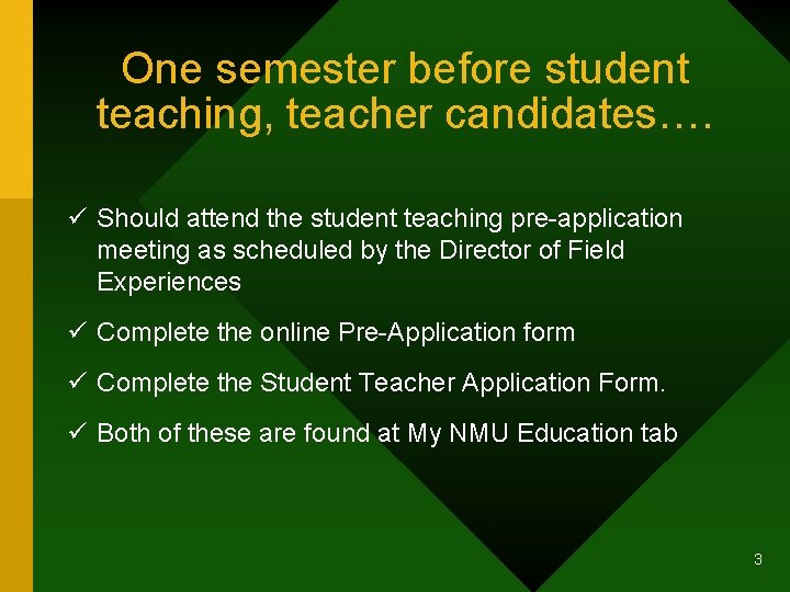 One semester before student teaching, teacher candidates…. ü Should attend the student teaching pre-application