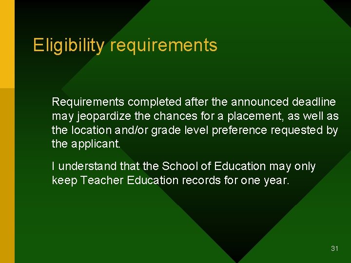 Eligibility requirements Requirements completed after the announced deadline may jeopardize the chances for a