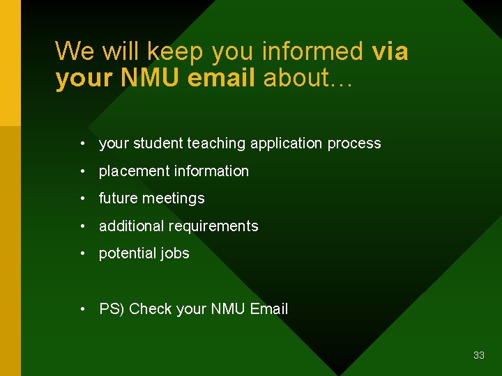 We will keep you informed via your NMU email about… • your student teaching