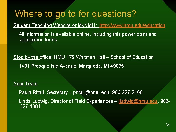 Where to go to for questions? Student Teaching Website or My. NMU: http: //www.