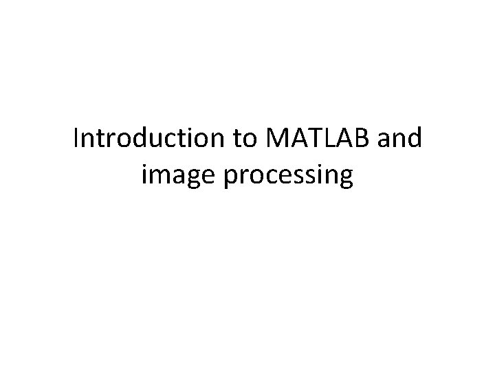 Introduction to MATLAB and image processing 