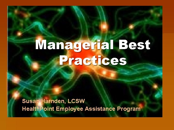 Managerial Best Practices Susan Harnden, LCSW Health. Point Employee Assistance Program 