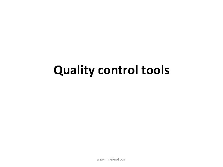 Quality control tools www. mbaknol. com 