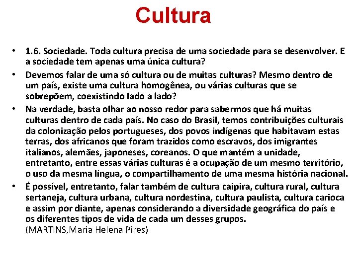 Cultura • 1. 6. Sociedade. Toda cultura precisa de uma sociedade para se desenvolver.