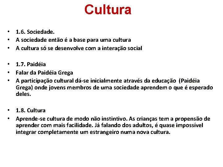 Cultura • 1. 6. Sociedade. • A sociedade então é a base para uma
