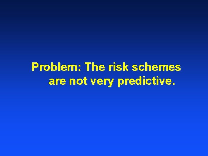 Problem: The risk schemes are not very predictive. 