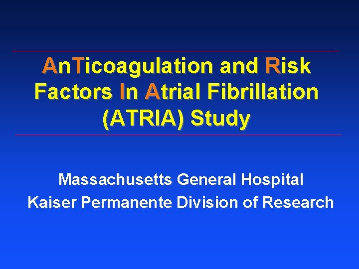 An. Ticoagulation and Risk Factors In Atrial Fibrillation (ATRIA) Study Massachusetts General Hospital Kaiser