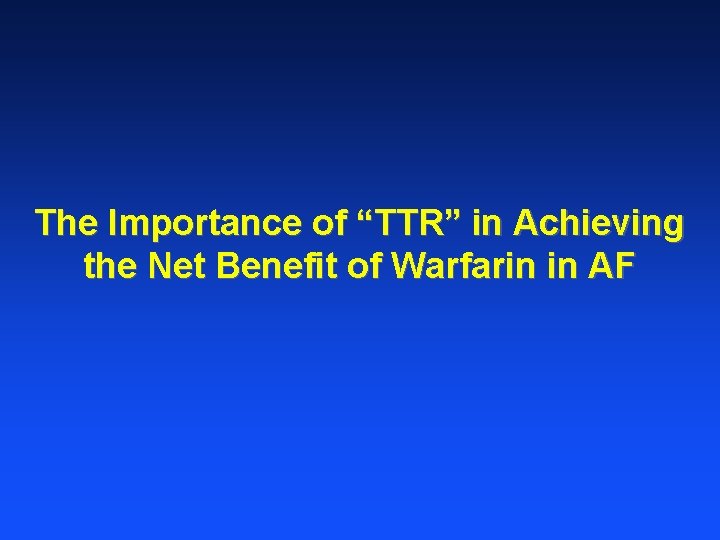 The Importance of “TTR” in Achieving the Net Benefit of Warfarin in AF 