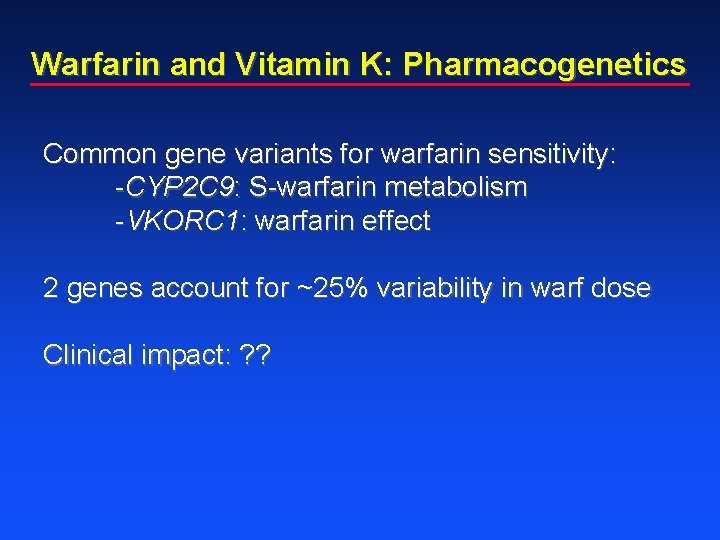 Warfarin and Vitamin K: Pharmacogenetics Common gene variants for warfarin sensitivity: -CYP 2 C
