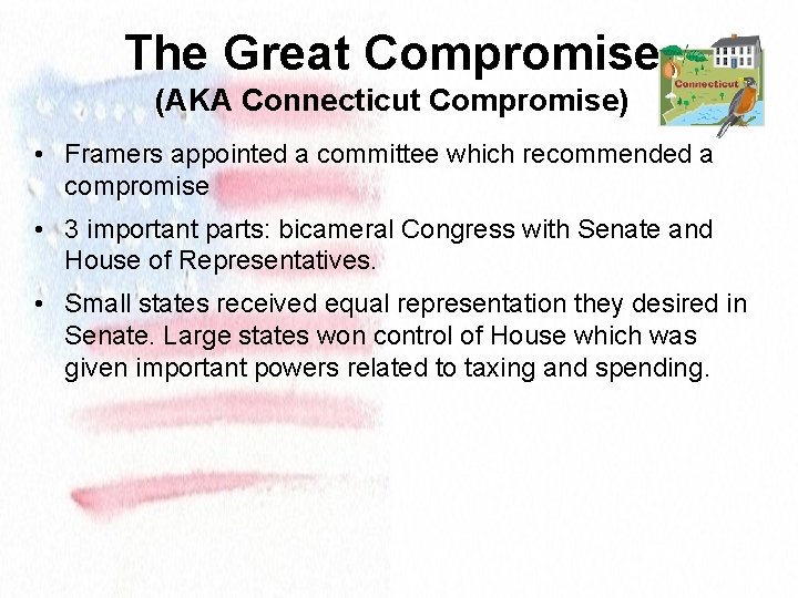 The Great Compromise (AKA Connecticut Compromise) • Framers appointed a committee which recommended a