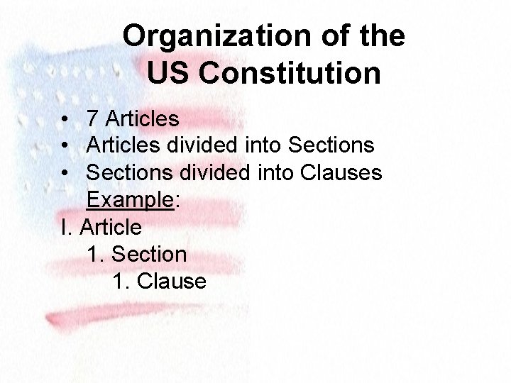 Organization of the US Constitution • 7 Articles • Articles divided into Sections •