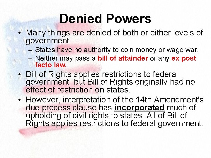 Denied Powers • Many things are denied of both or either levels of government.