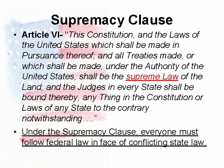 Supremacy Clause • Article VI- "This Constitution, and the Laws of the United States