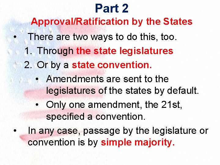 Part 2 Approval/Ratification by the States • There are two ways to do this,