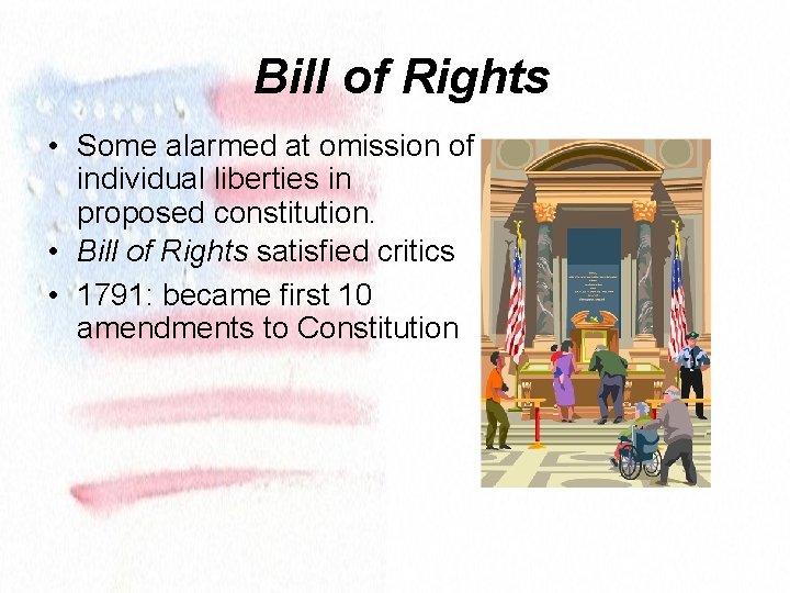 Bill of Rights • Some alarmed at omission of individual liberties in proposed constitution.