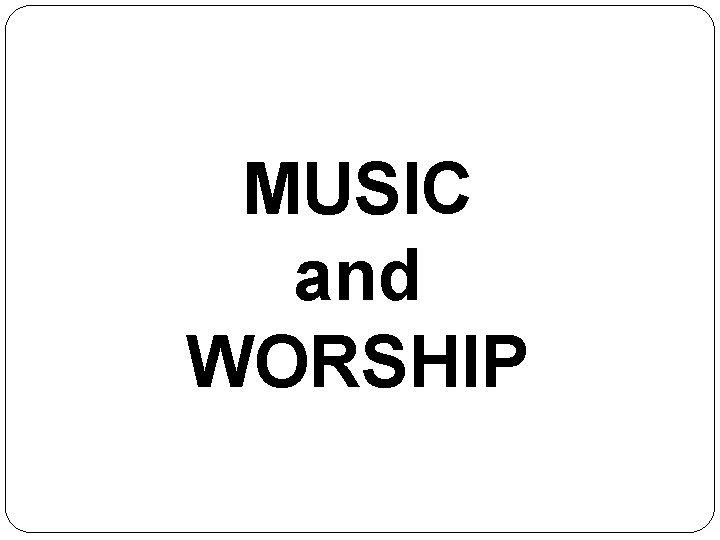 MUSIC and WORSHIP 