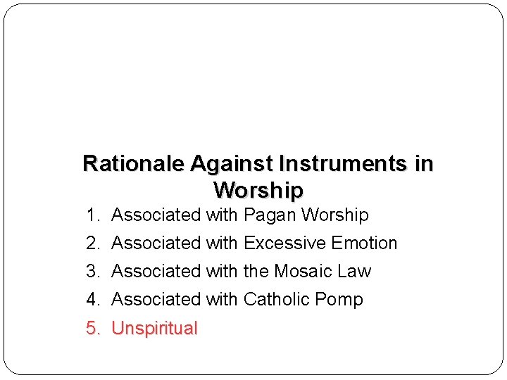 Rationale Against Instruments in Worship 1. Associated with Pagan Worship 2. Associated with Excessive