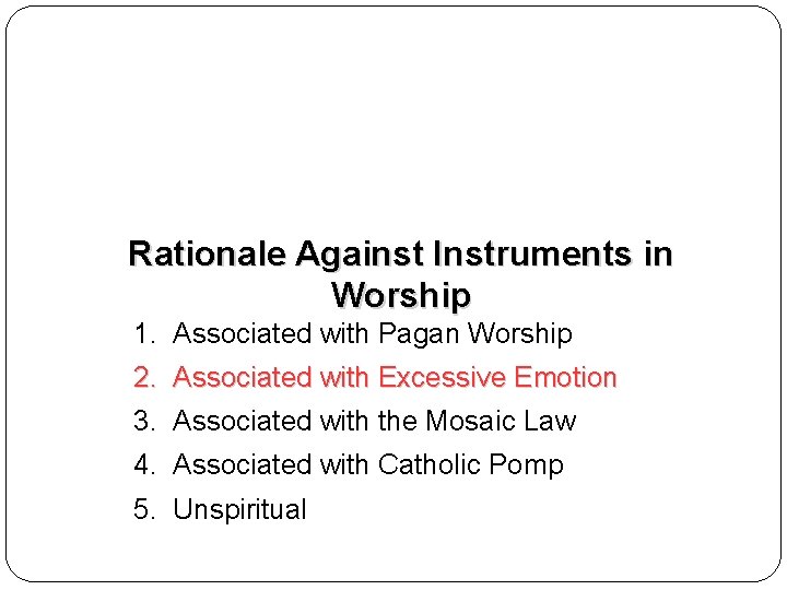 Rationale Against Instruments in Worship 1. Associated with Pagan Worship 2. Associated with Excessive