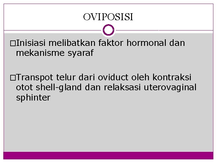 OVIPOSISI �Inisiasi melibatkan faktor hormonal dan mekanisme syaraf �Transpot telur dari oviduct oleh kontraksi