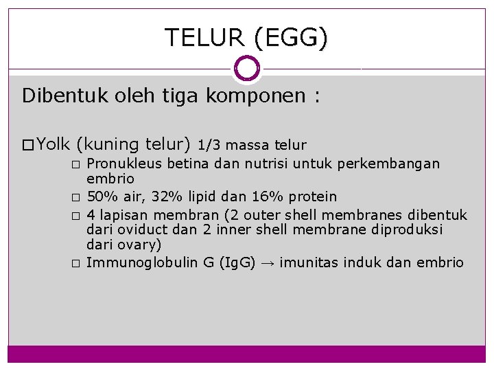 TELUR (EGG) Dibentuk oleh tiga komponen : � Yolk (kuning telur) 1/3 massa telur