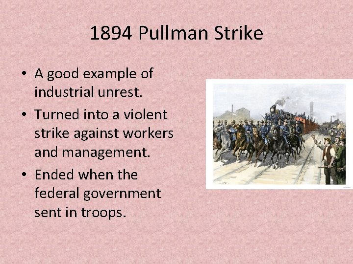 1894 Pullman Strike • A good example of industrial unrest. • Turned into a