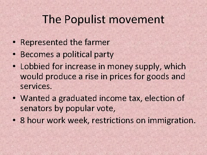 The Populist movement • Represented the farmer • Becomes a political party • Lobbied