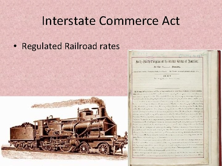 Interstate Commerce Act • Regulated Railroad rates 