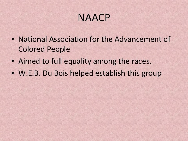 NAACP • National Association for the Advancement of Colored People • Aimed to full