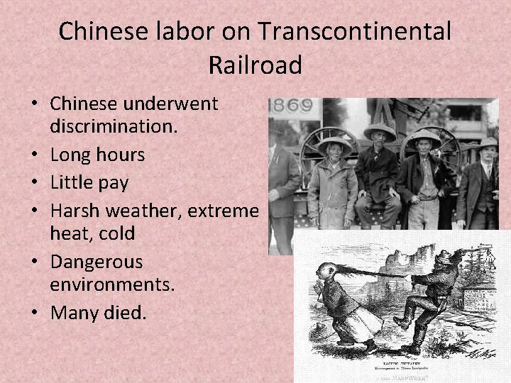 Chinese labor on Transcontinental Railroad • Chinese underwent discrimination. • Long hours • Little