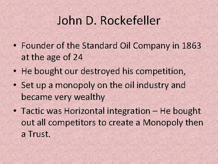 John D. Rockefeller • Founder of the Standard Oil Company in 1863 at the
