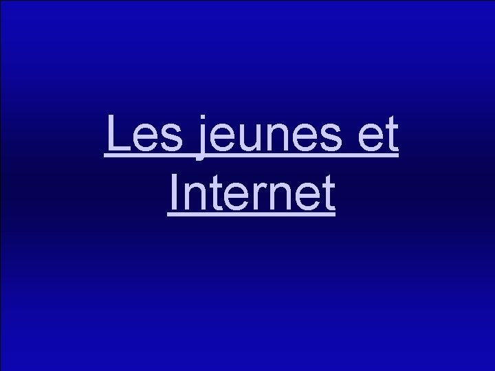 Les jeunes et Internet 