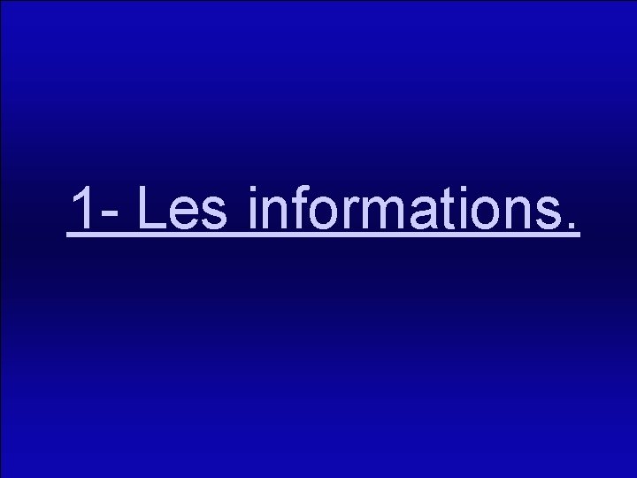 1 - Les informations. 