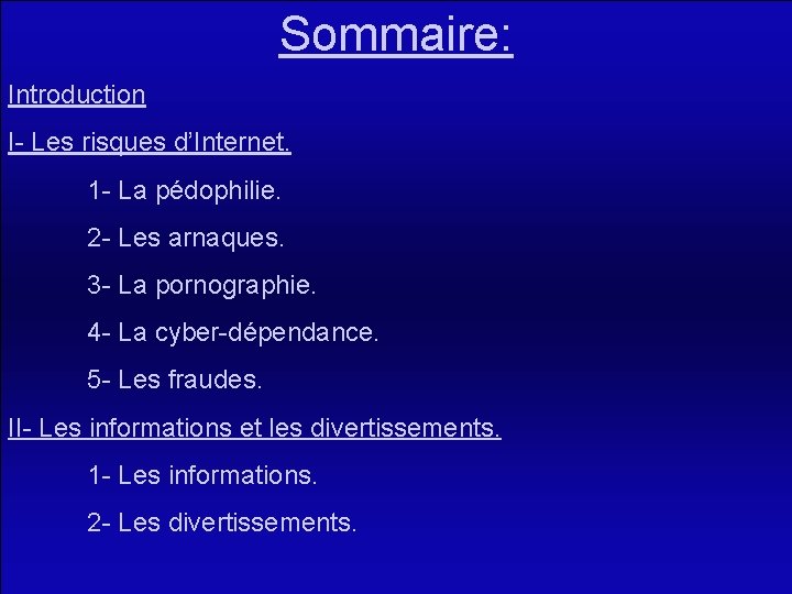 Sommaire: Introduction I- Les risques d’Internet. 1 - La pédophilie. 2 - Les arnaques.