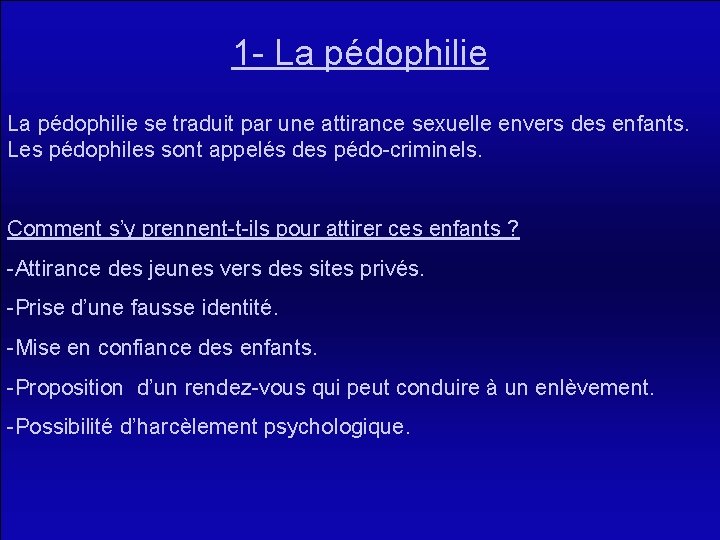 1 - La pédophilie se traduit par une attirance sexuelle envers des enfants. Les