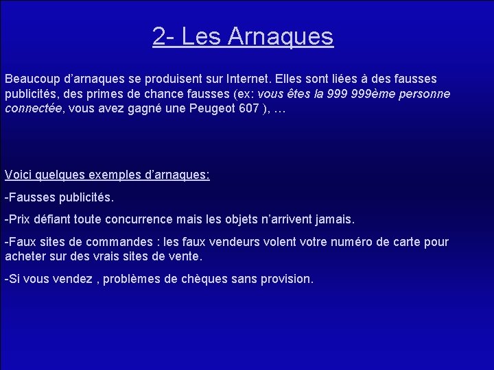 2 - Les Arnaques Beaucoup d’arnaques se produisent sur Internet. Elles sont liées à