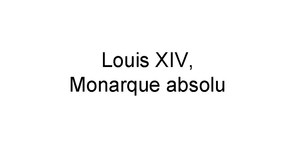 Louis XIV, Monarque absolu 