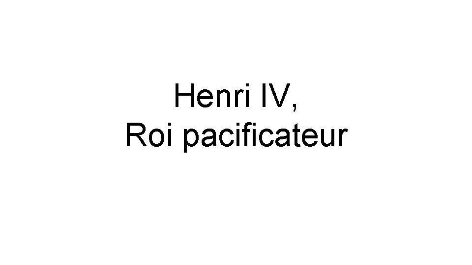 Henri IV, Roi pacificateur 