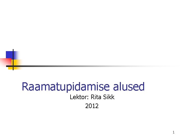 Raamatupidamise alused Lektor: Rita Sikk 2012 1 