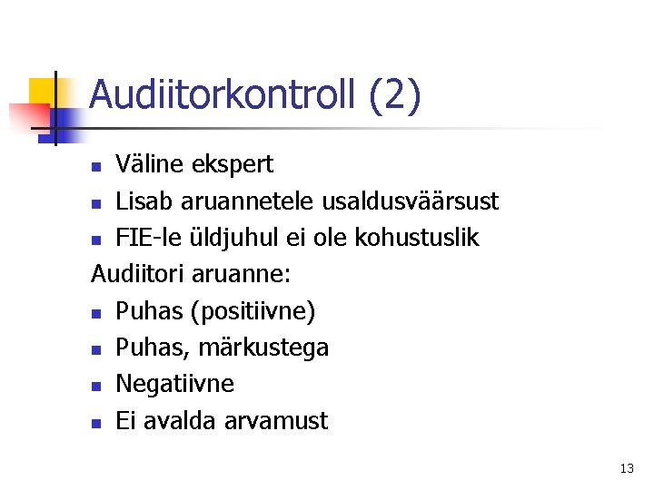 Audiitorkontroll (2) Väline ekspert n Lisab aruannetele usaldusväärsust n FIE-le üldjuhul ei ole kohustuslik