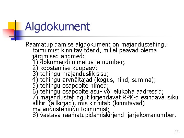 Algdokument Raamatupidamise algdokument on majandustehingu toimumist kinnitav tõend, millel peavad olema järgmised andmed: 1)