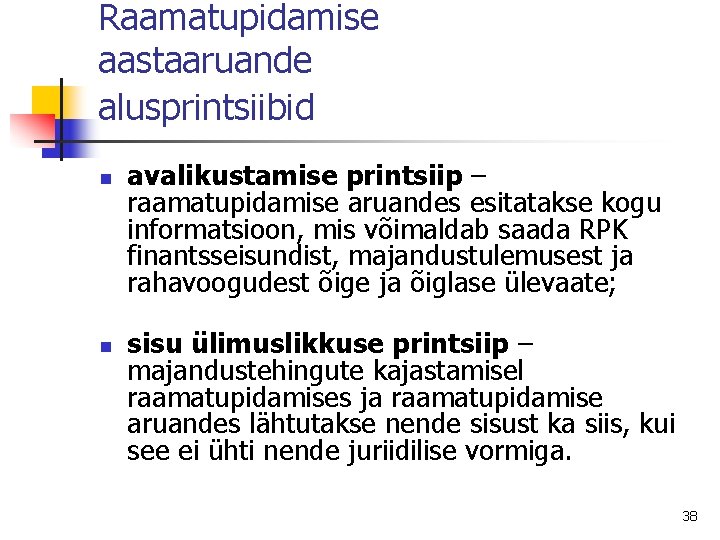 Raamatupidamise aastaaruande alusprintsiibid n n avalikustamise printsiip – raamatupidamise aruandes esitatakse kogu informatsioon, mis