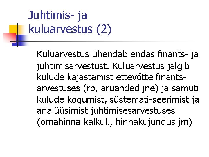 Juhtimis- ja kuluarvestus (2) Kuluarvestus ühendab endas finants- ja juhtimisarvestust. Kuluarvestus jälgib kulude kajastamist